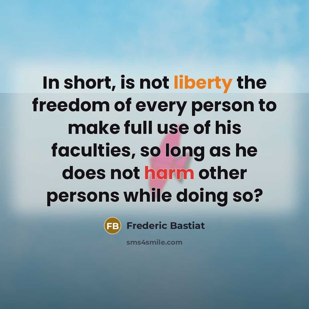 “In short, is not liberty the freedom of every person…” quote by Frederic Bastiat