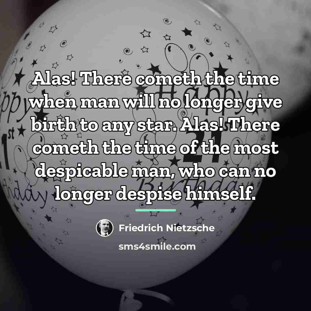 “Alas! There cometh the time when man will no longer…” quote by Friedrich Nietzsche