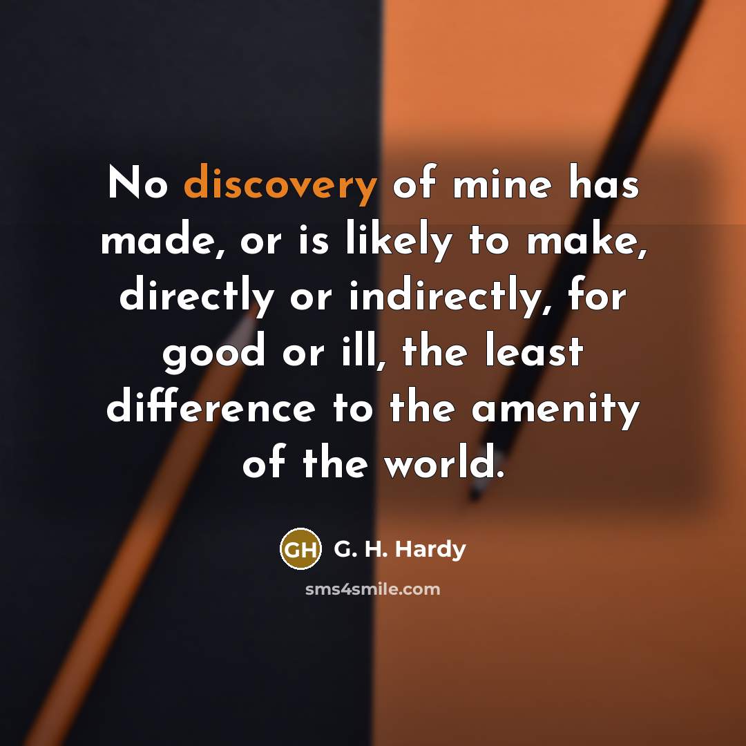“No discovery of mine has made, or is likely to…” quote by G. H. Hardy