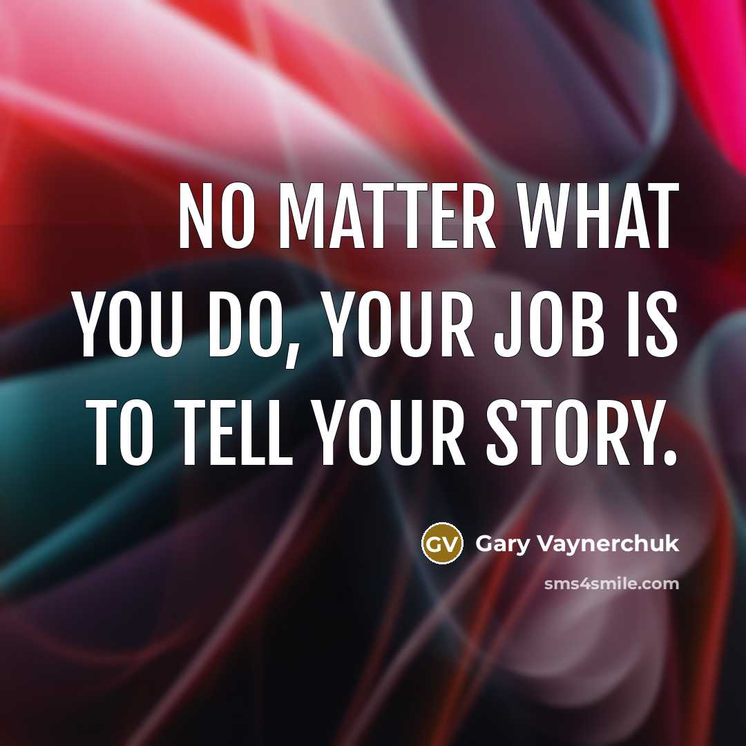 “No matter what you do, your job is to tell…” quote by Gary Vaynerchuk