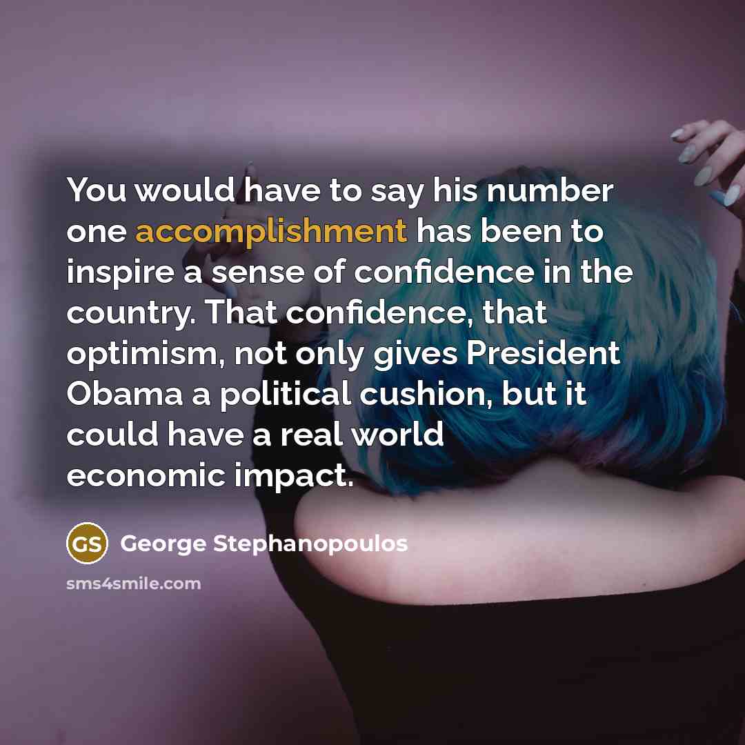 “You would have to say his number one accomplishment has…” quote by George Stephanopoulos