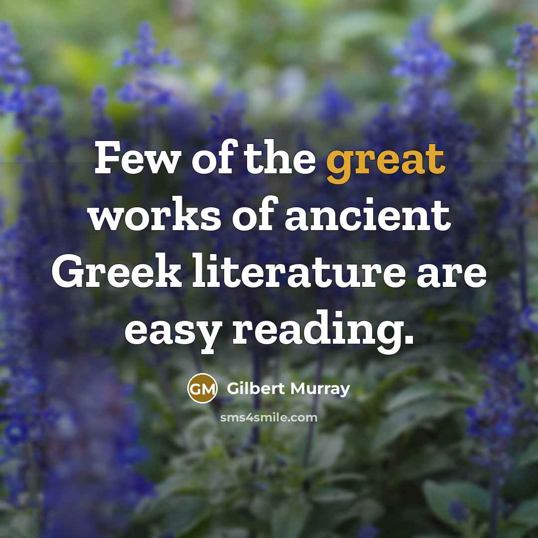 “Few of the great works of ancient Greek literature are…” quote by Gilbert Murray