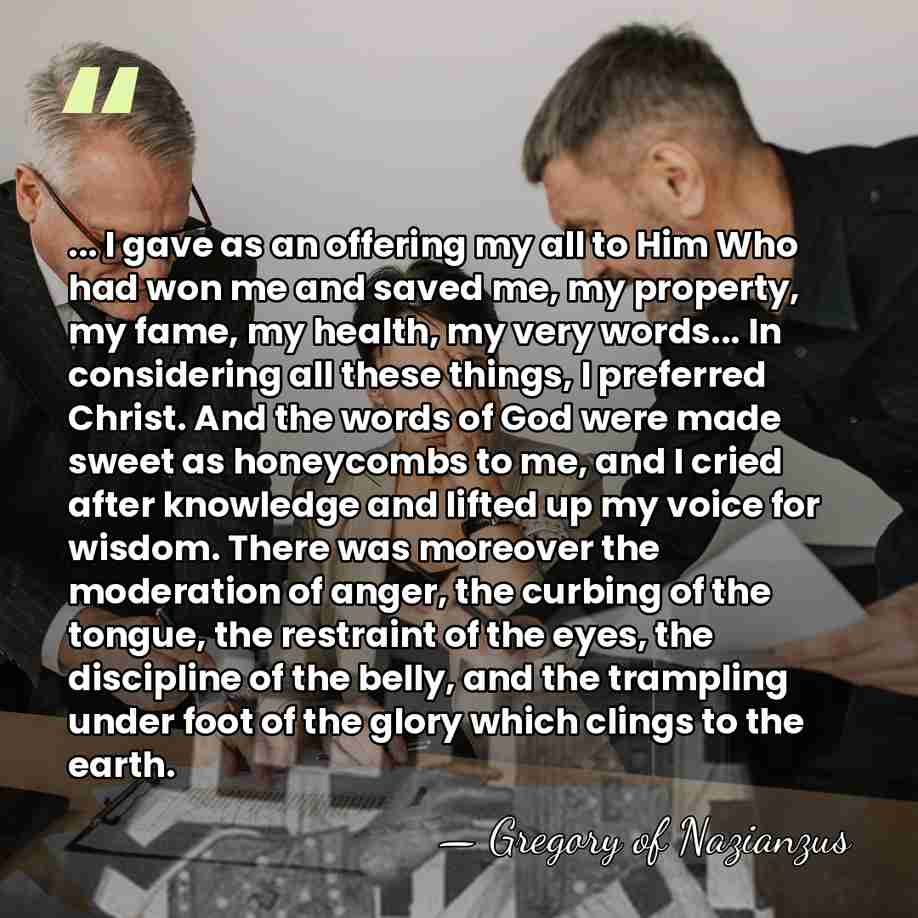 ... I gave as an offering my all to Him Who had&hellip; - Gregory of Nazianzus