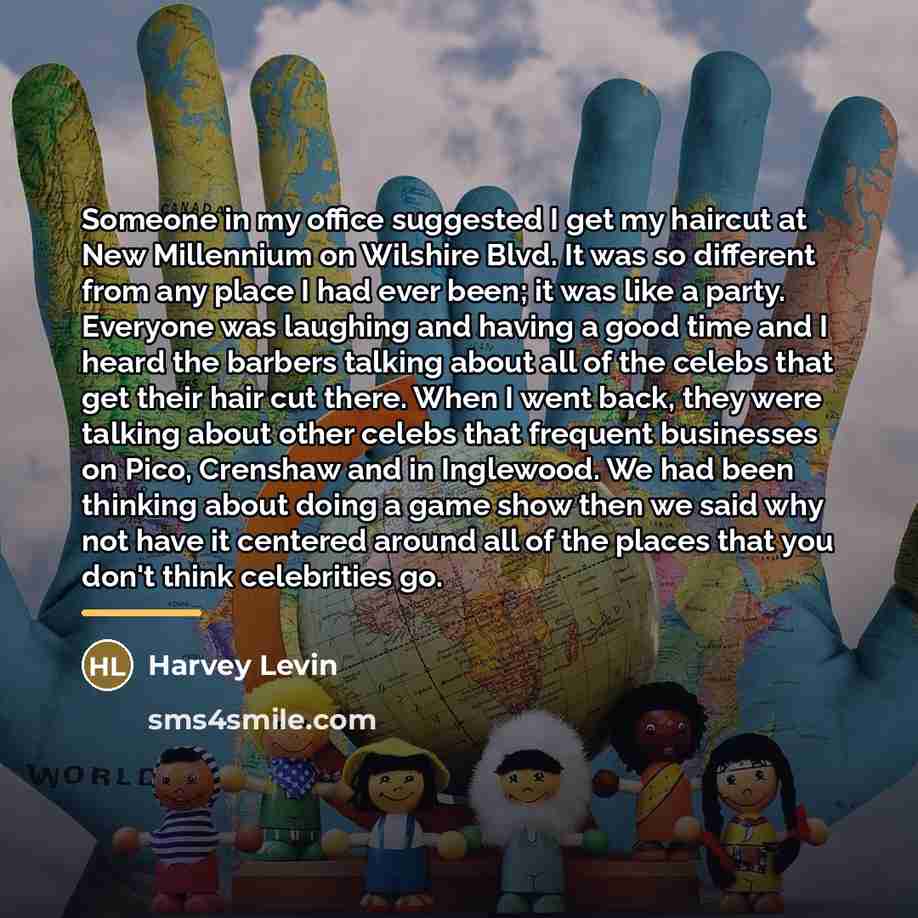 “Someone in my office suggested I get my haircut at…” quote by Harvey Levin