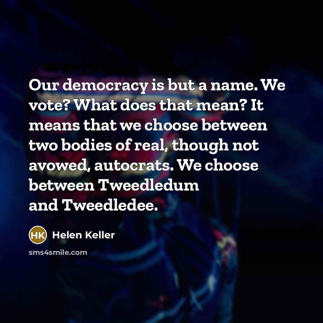 “Our democracy is but a name. We vote? What does…” quote by Helen Keller