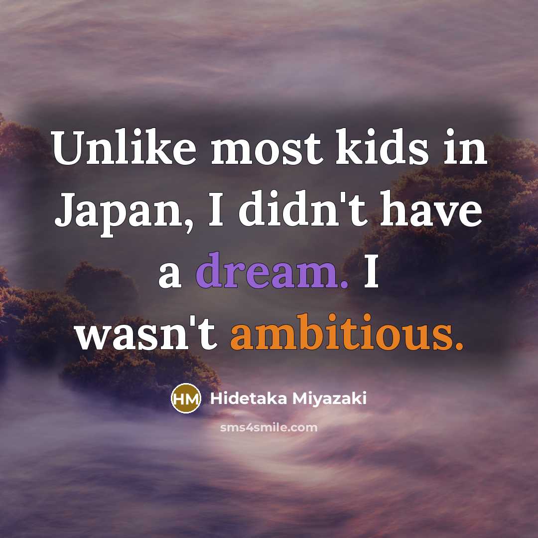 “Unlike most kids in Japan, I didn't have a dream.…” quote by Hidetaka Miyazaki