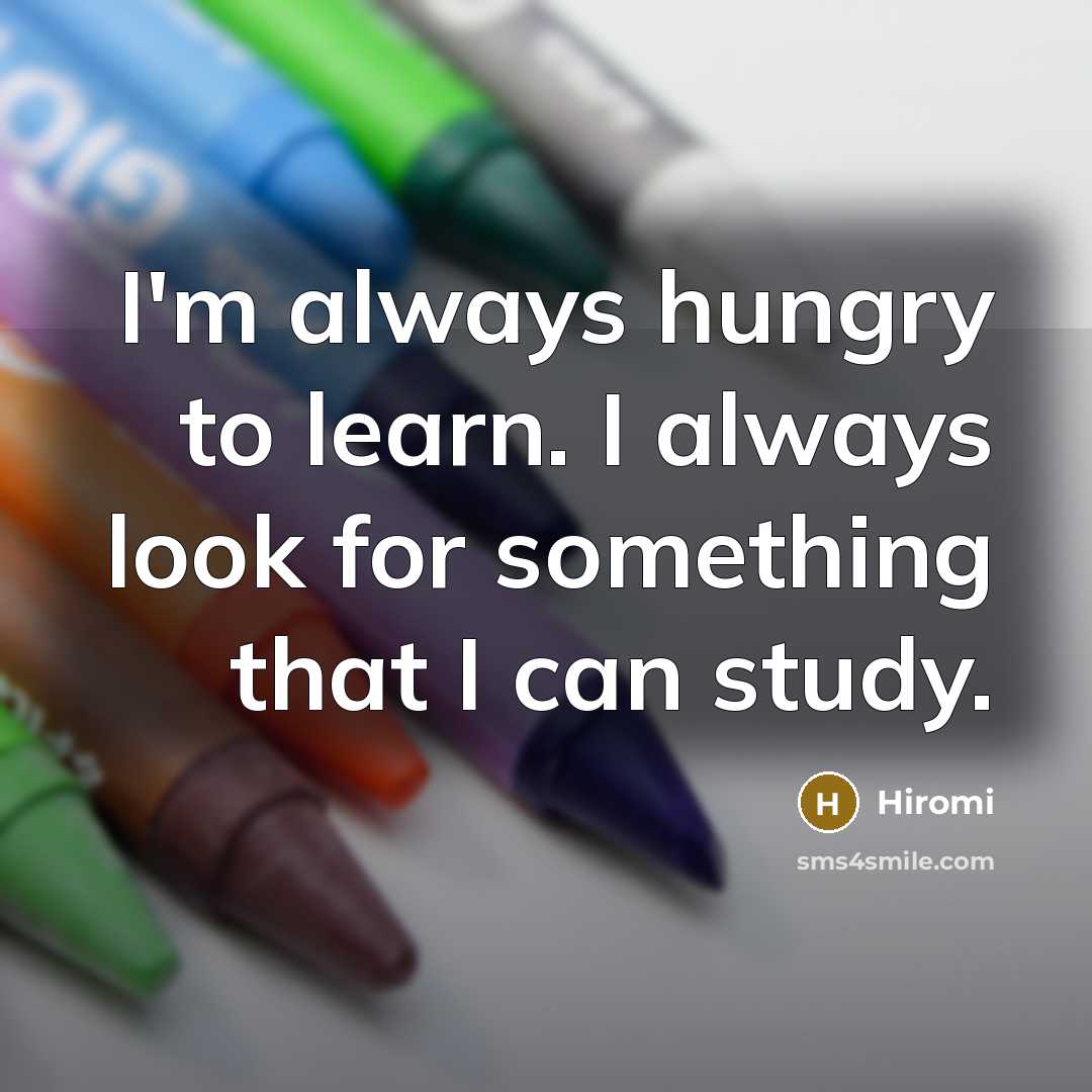 “I'm always hungry to learn. I always look for something…” quote by Hiromi