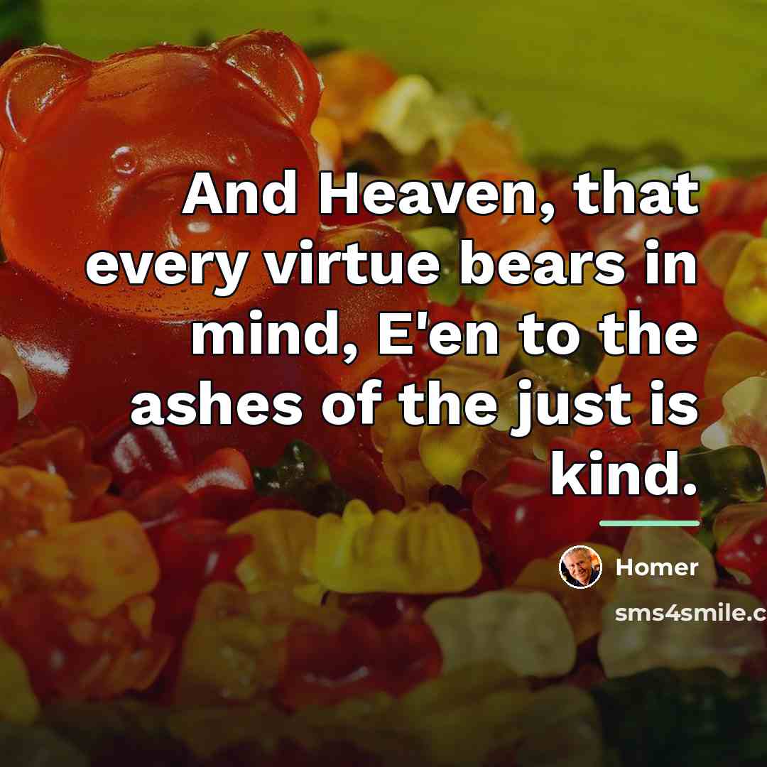 “And Heaven, that every virtue bears in mind, E'en to…” quote by Homer