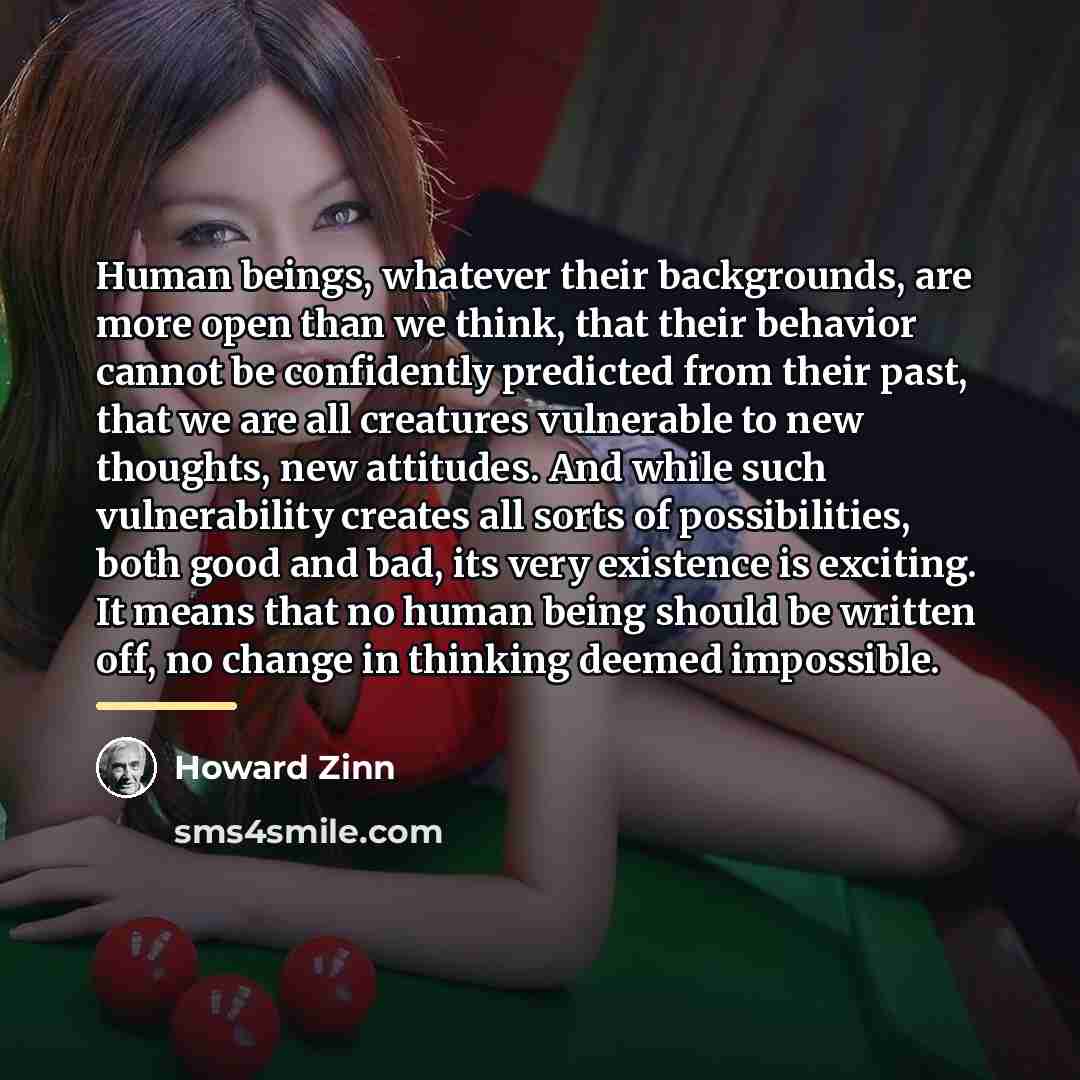 “Human beings, whatever their backgrounds, are more open than we…” quote by Howard Zinn