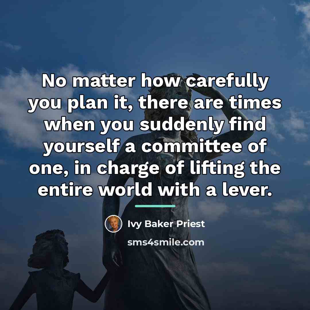 “No matter how carefully you plan it, there are times…” quote by Ivy Baker Priest