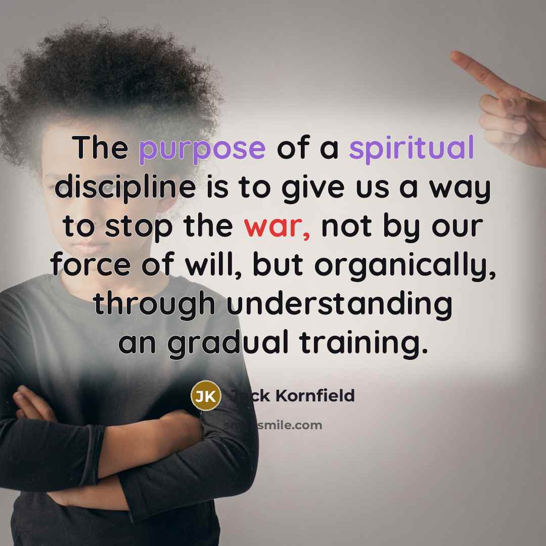 “The purpose of a spiritual discipline is to give us…” quote by Jack Kornfield
