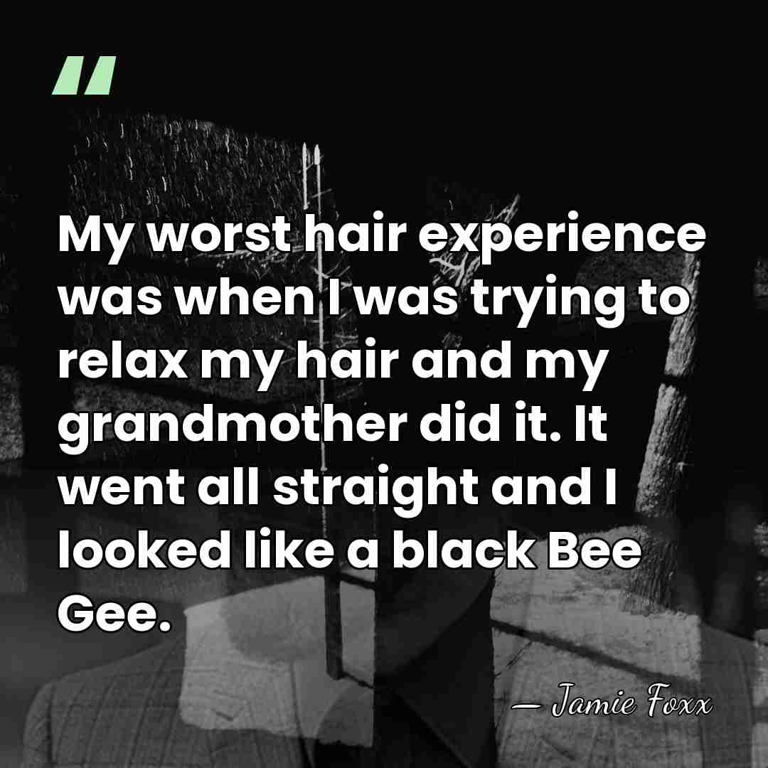 My worst hair experience was when I was trying to relax my&hellip; - Jamie Foxx