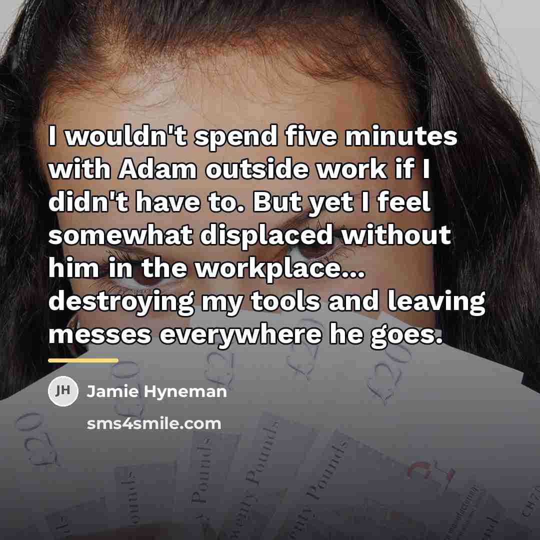 “I wouldn't spend five minutes with Adam outside work if…” quote by Jamie Hyneman