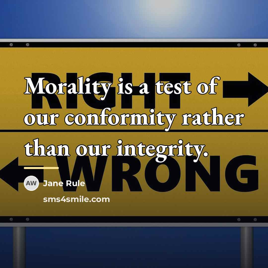 “Morality is a test of our conformity rather than our…” quote by Jane Rule