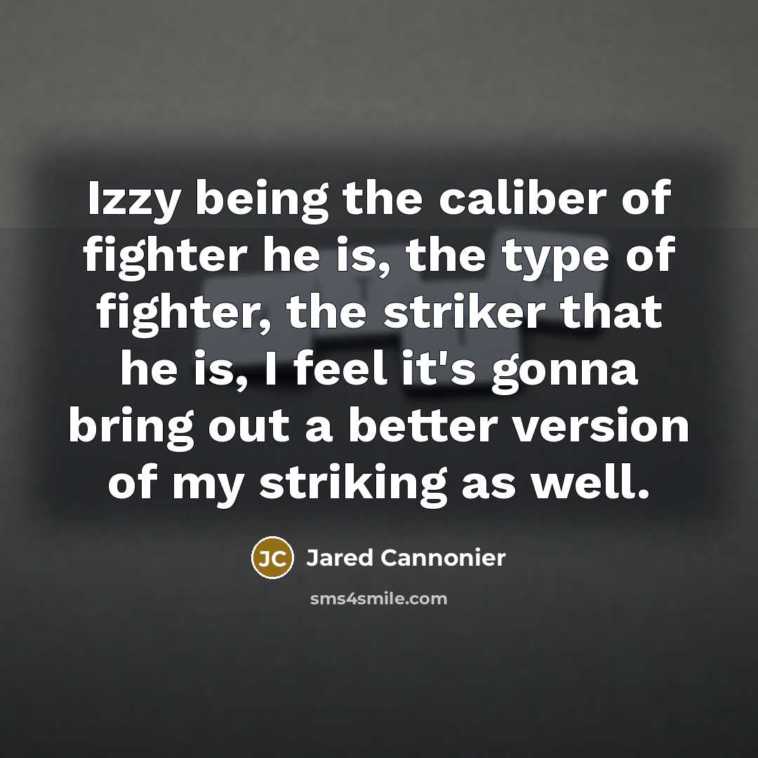 “Izzy being the caliber of fighter he is, the type…” quote by Jared Cannonier