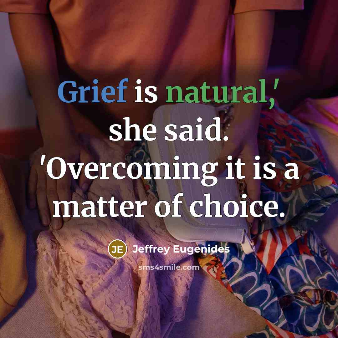 “Grief is natural,' she said. 'Overcoming it is a matter…” quote by Jeffrey Eugenides