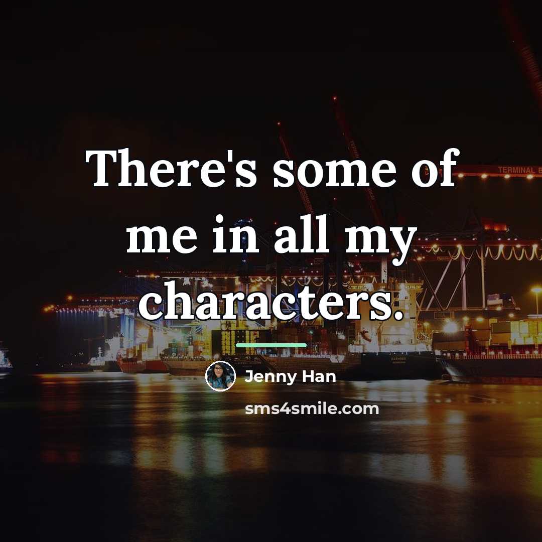 “There's some of me in all my characters.…” quote by Jenny Han