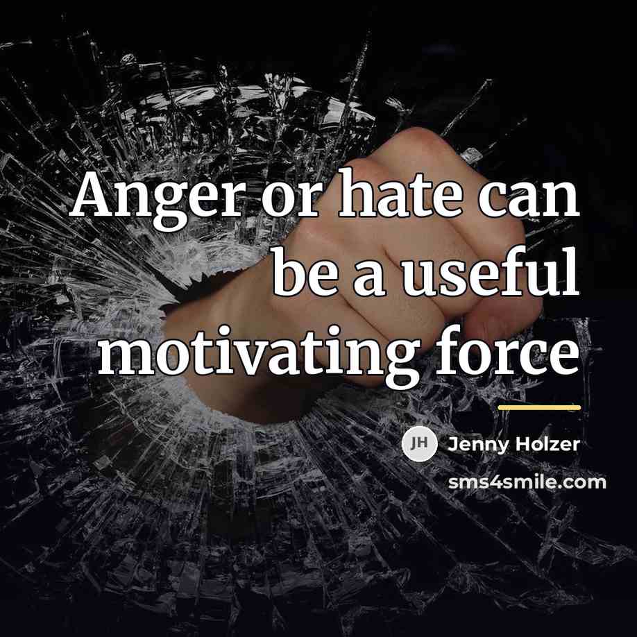“Anger or hate can be a useful motivating force…” quote by Jenny Holzer
