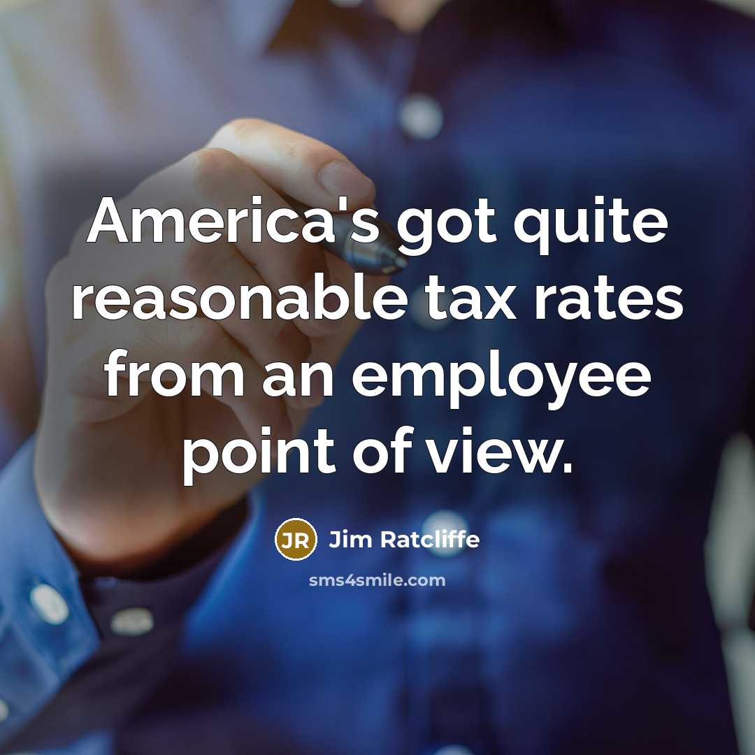 “America's got quite reasonable tax rates from an employee point…” quote by Jim Ratcliffe