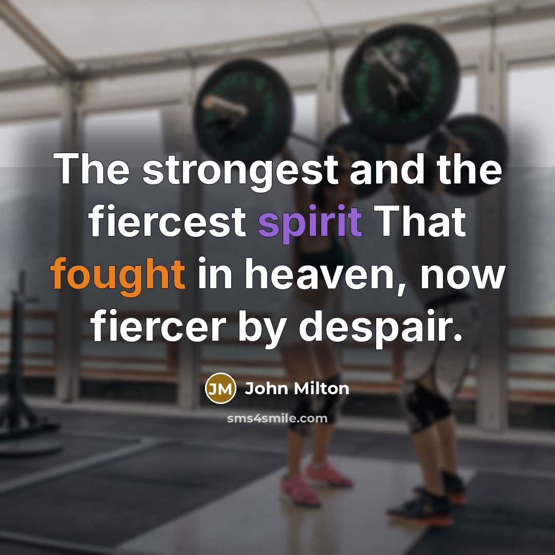 “The strongest and the fiercest spirit That fought in heaven,…” quote by John Milton