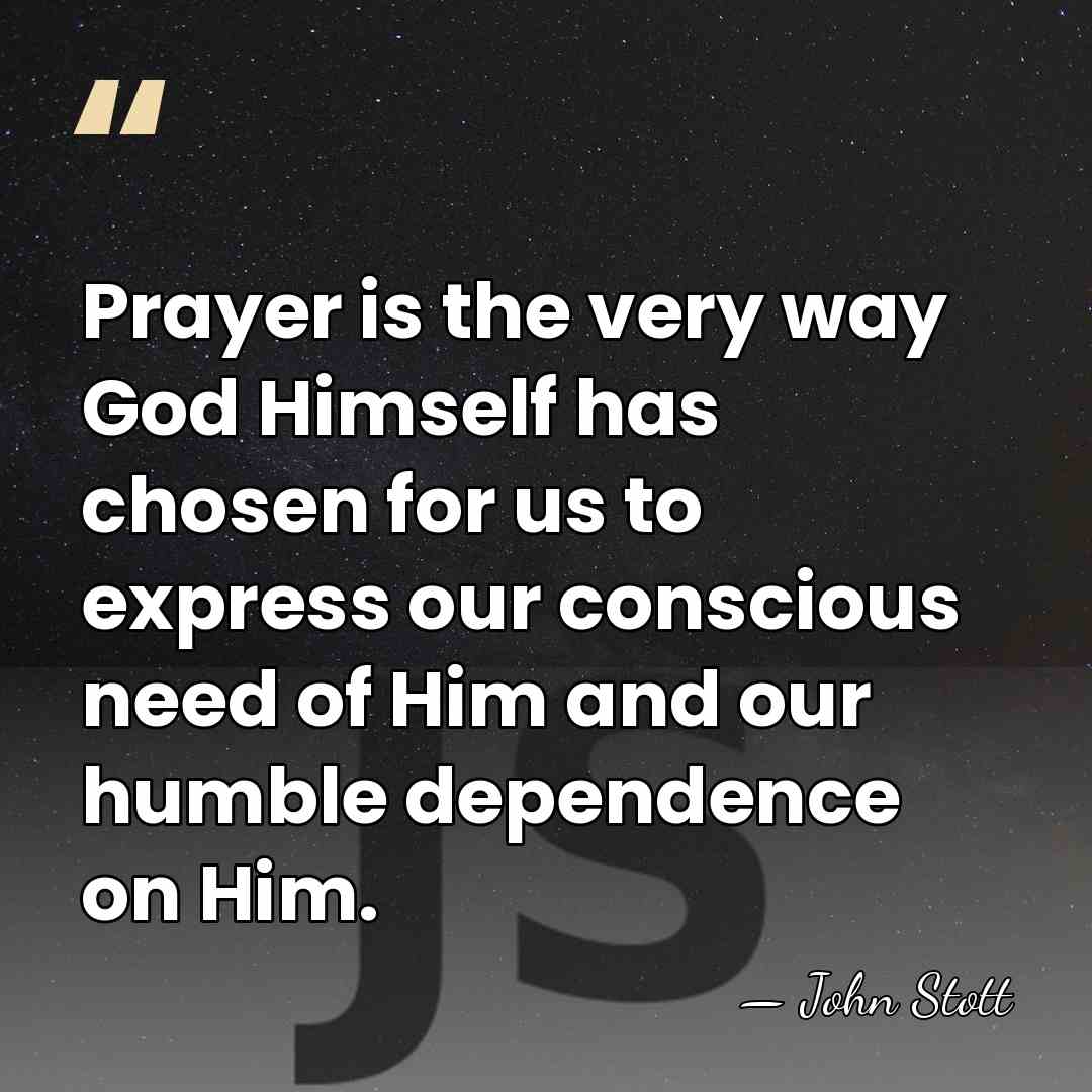 Prayer is the very way God Himself has chosen for us to&hellip; - John Stott