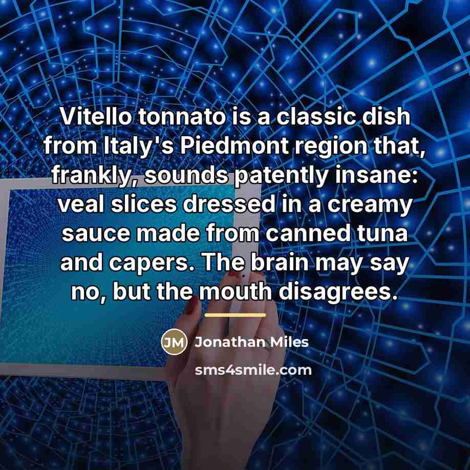 “Vitello tonnato is a classic dish from Italy's Piedmont region…” quote by Jonathan Miles
