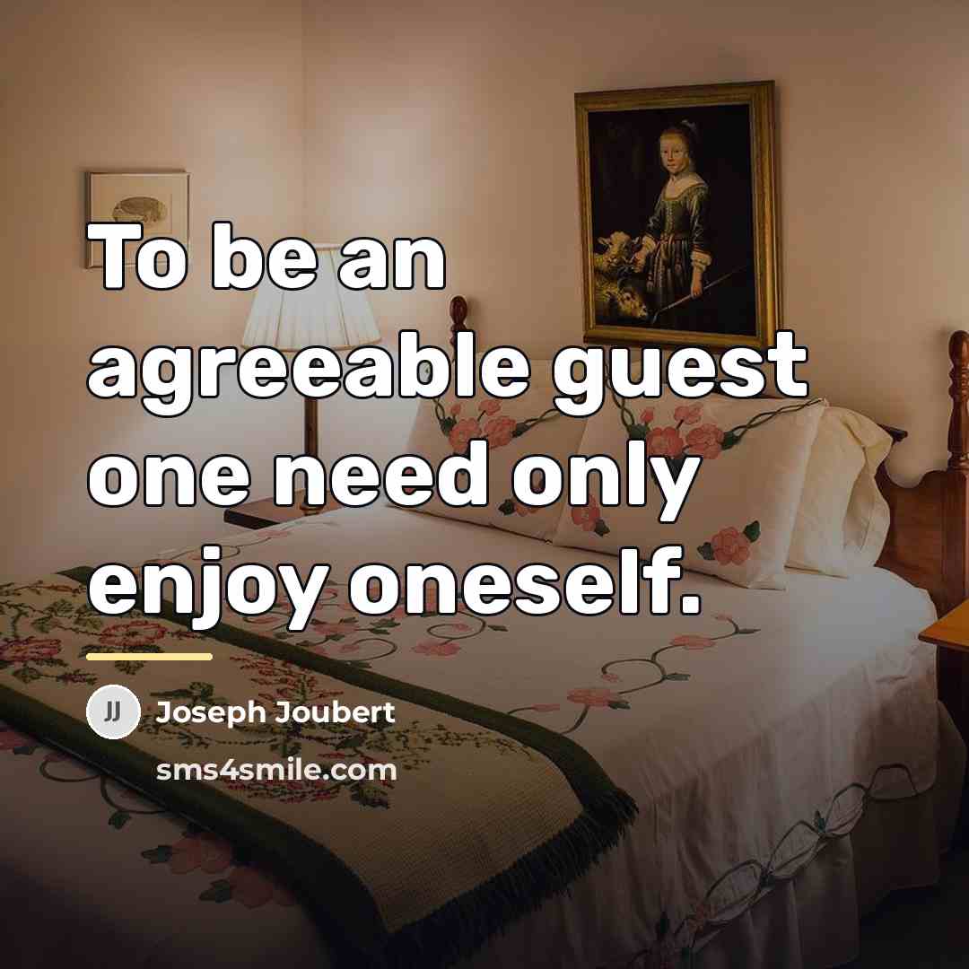 “To be an agreeable guest one need only enjoy oneself.…” quote by Joseph Joubert