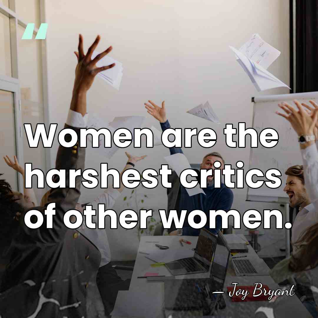 Women are the harshest critics of other women. - Joy Bryant
