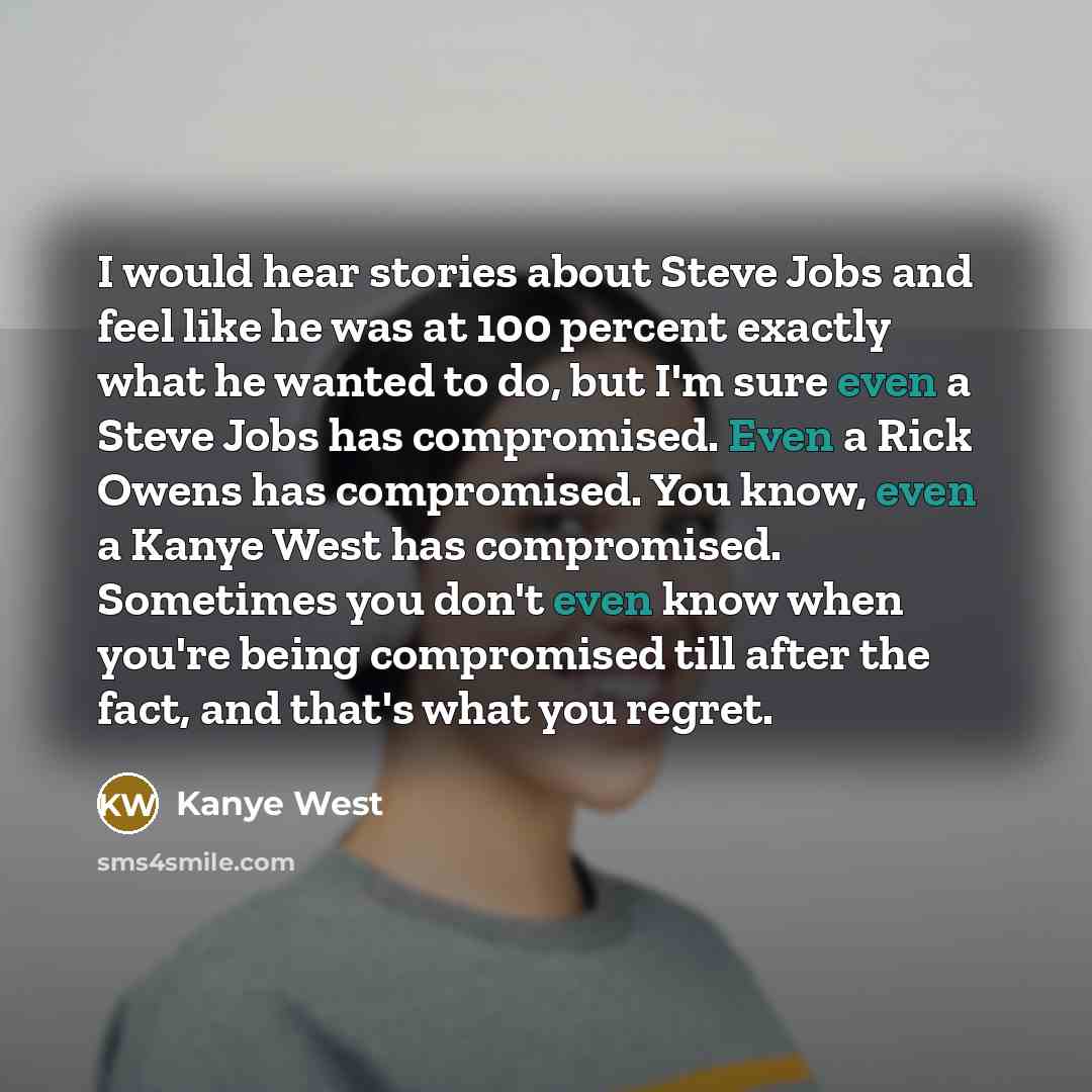 “I would hear stories about Steve Jobs and feel like…” quote by Kanye West