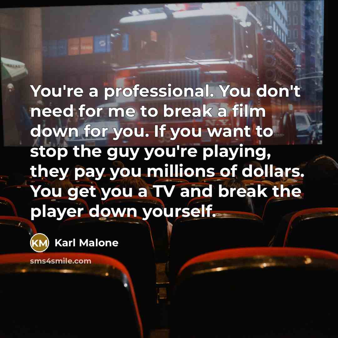“You're a professional. You don't need for me to break…” quote by Karl Malone