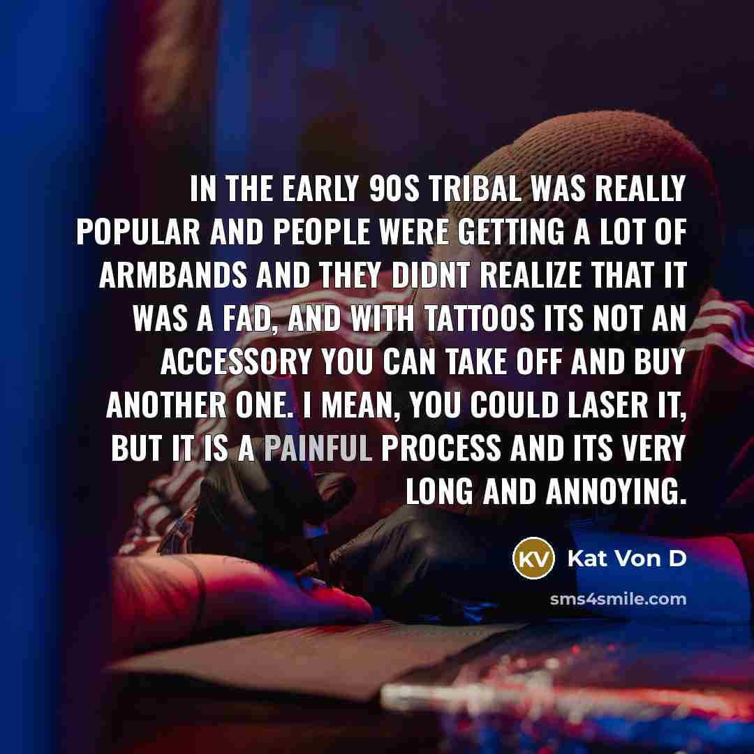 “In the early 90s tribal was really popular and people…” quote by Kat Von D