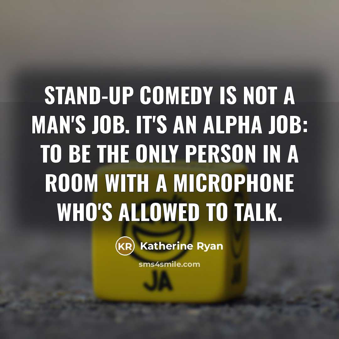 “Stand-up comedy is not a man's job. It's an alpha…” quote by Katherine Ryan