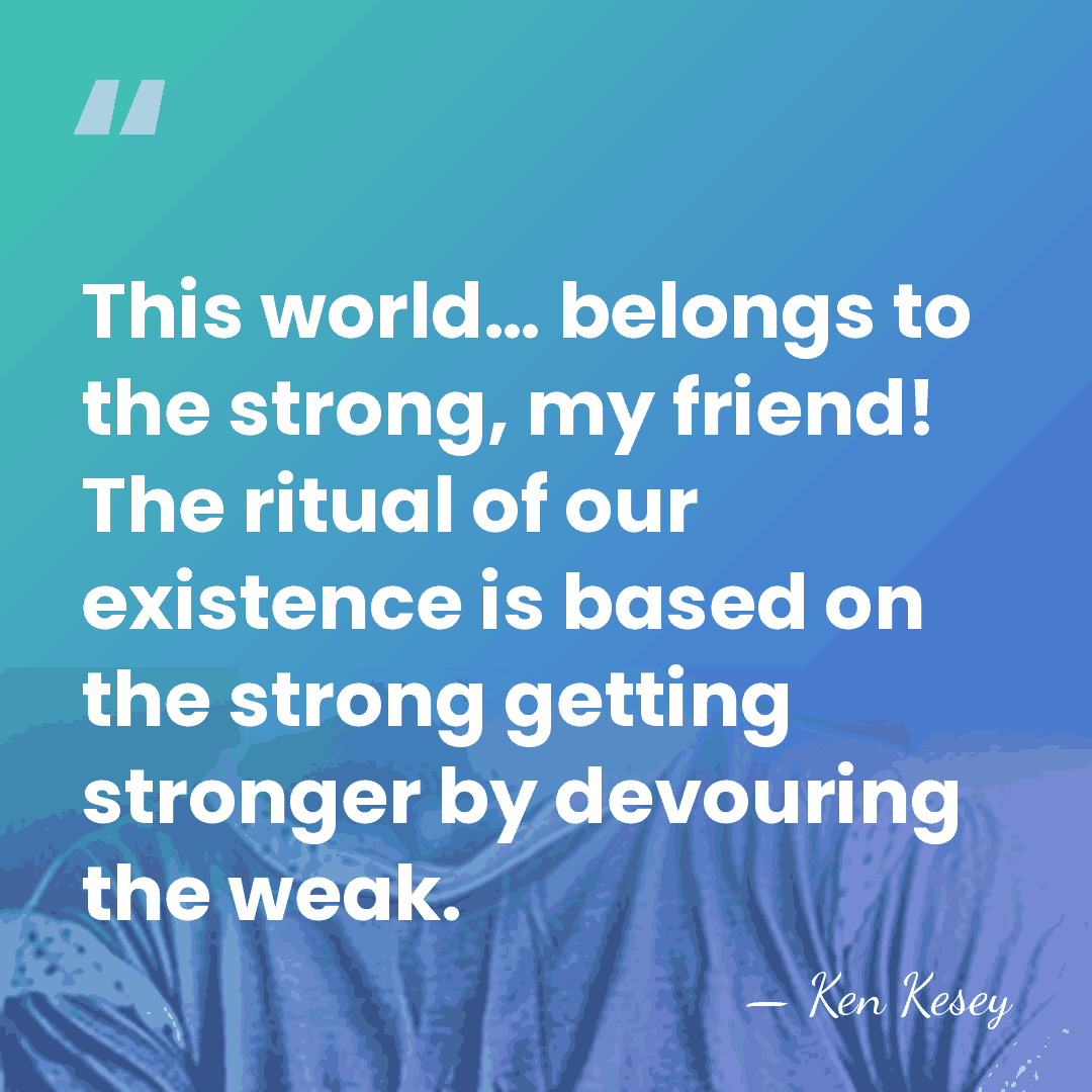This world… belongs to the strong, my friend! The ritual of our&hellip; - Ken Kesey