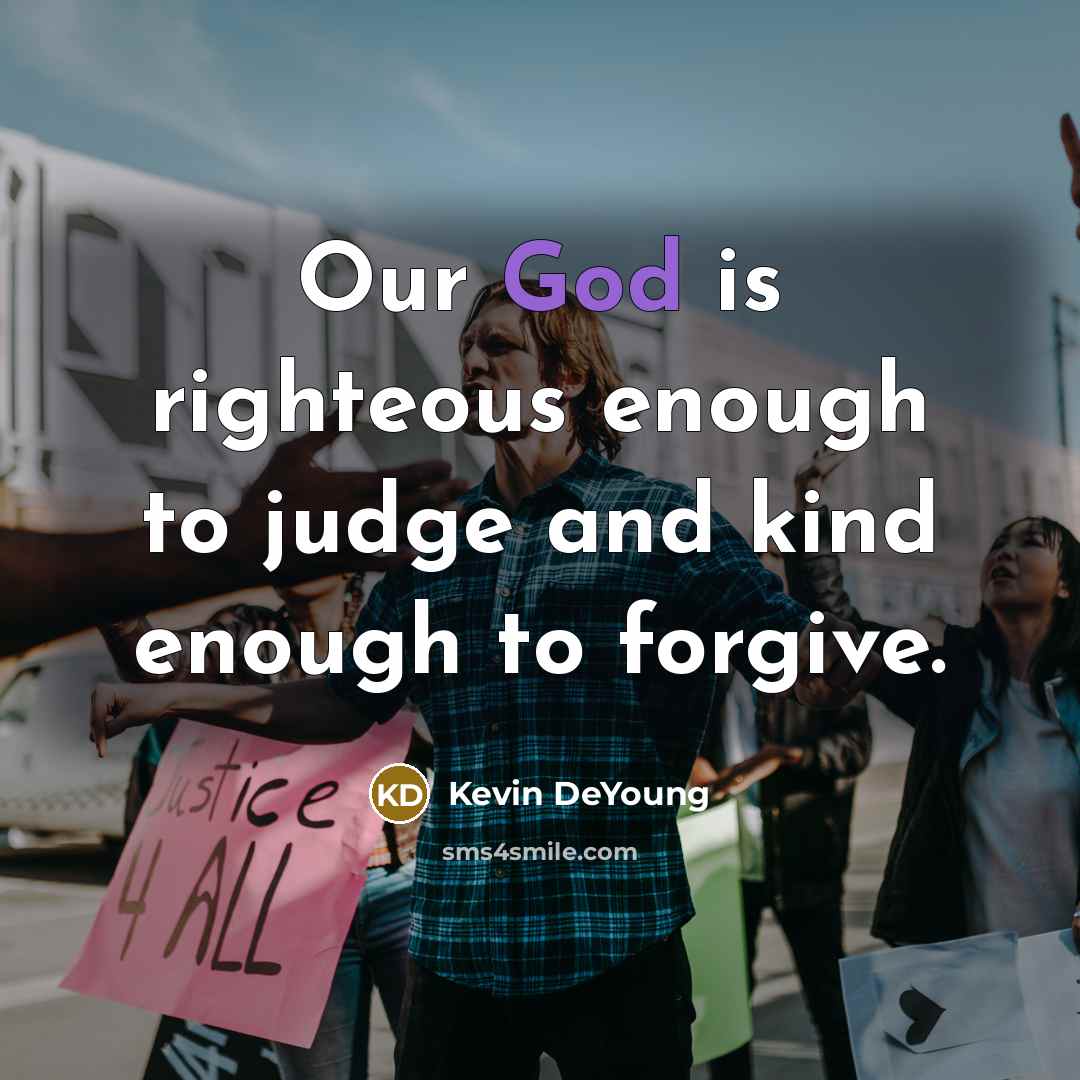 “Our God is righteous enough to judge and kind enough…” quote by Kevin DeYoung
