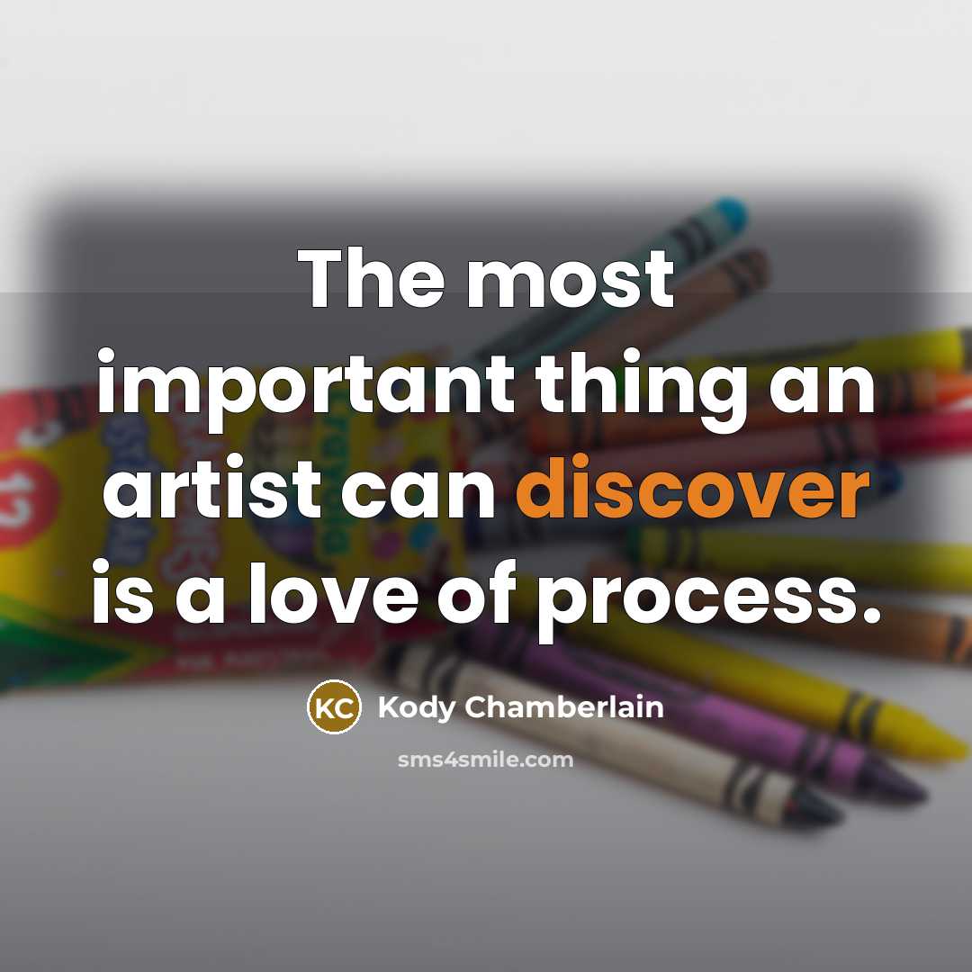 “The most important thing an artist can discover is a…” quote by Kody Chamberlain