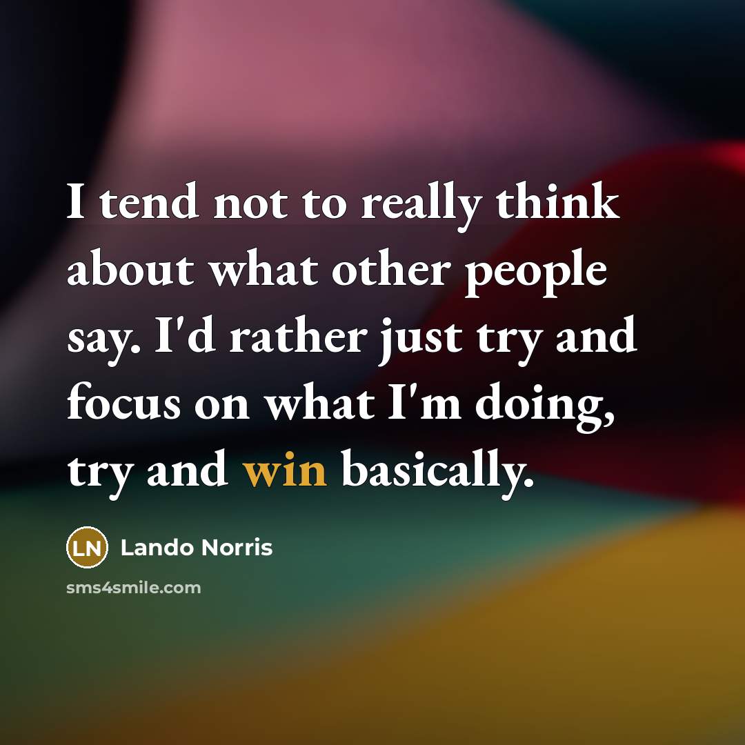 “I tend not to really think about what other people…” quote by Lando Norris