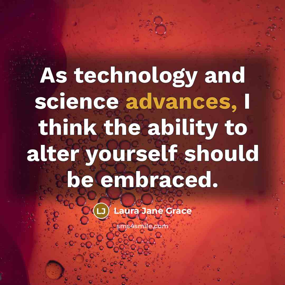 “As technology and science advances, I think the ability to alter yourself should be embraced.” quote by Laura Jane Grace