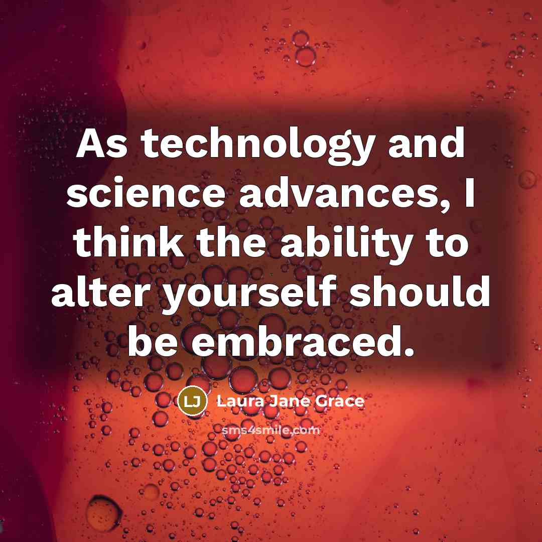 “As technology and science advances, I think the ability to…” quote by Laura Jane Grace