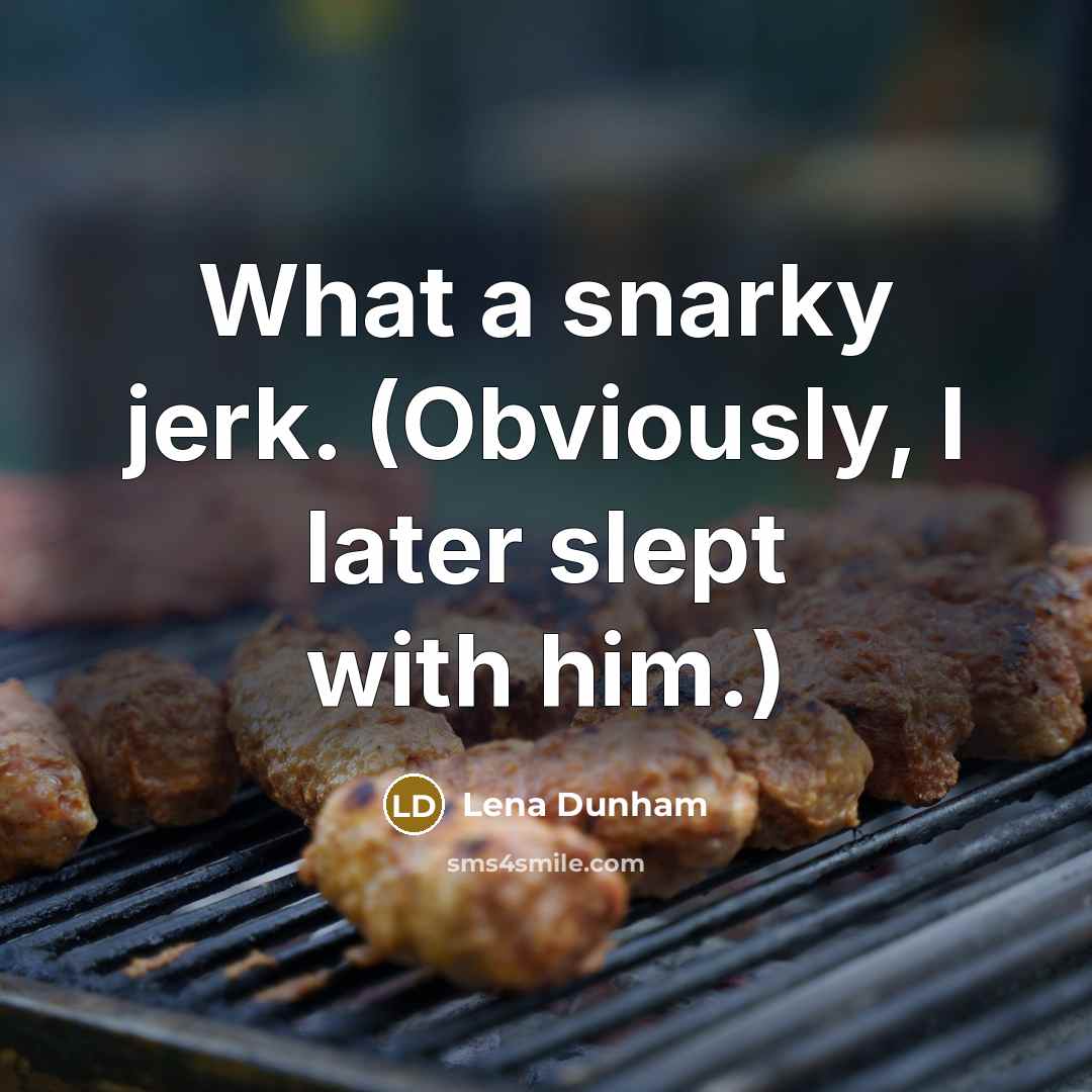 “What a snarky jerk. (Obviously, I later slept with him.)…” quote by Lena Dunham