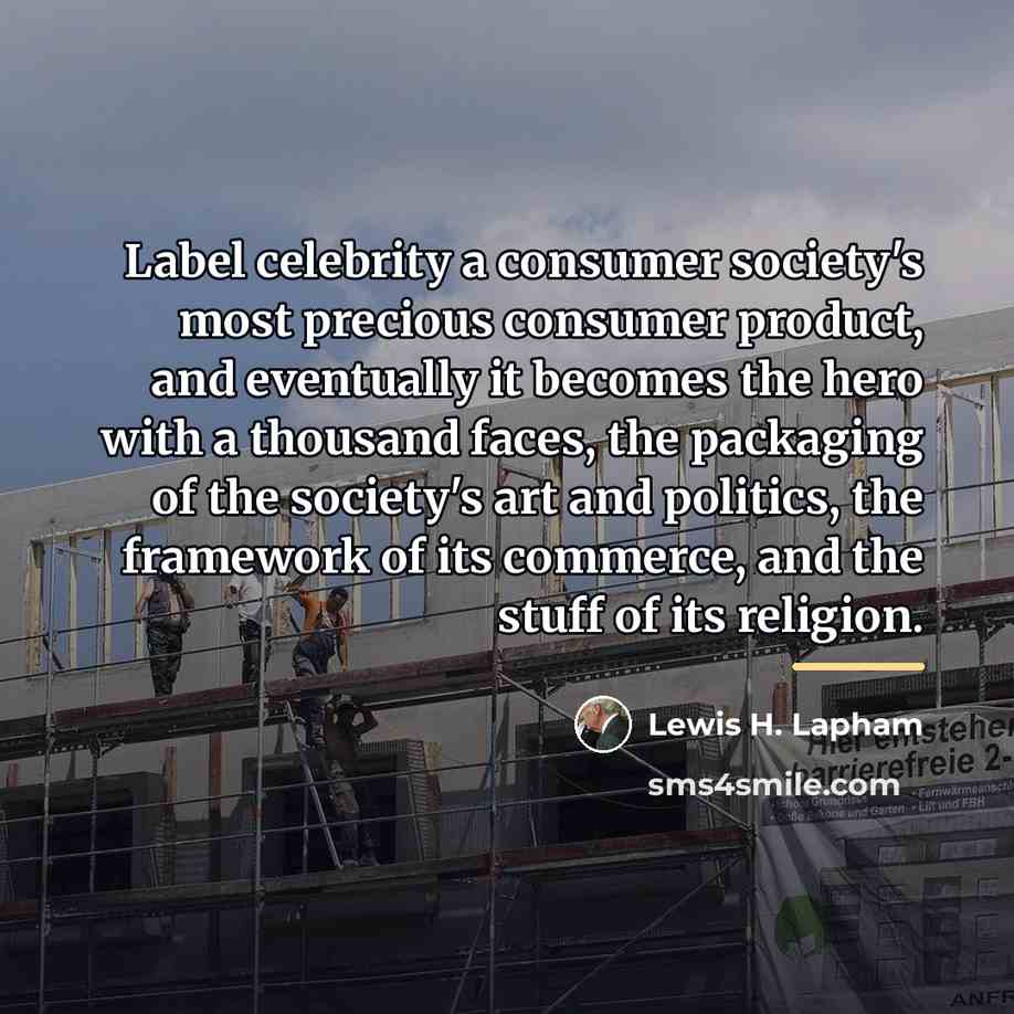 “Label celebrity a consumer society's most precious consumer product, and…” quote by Lewis H. Lapham