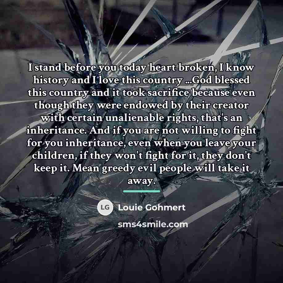“I stand before you today heart broken, I know history…” quote by Louie Gohmert