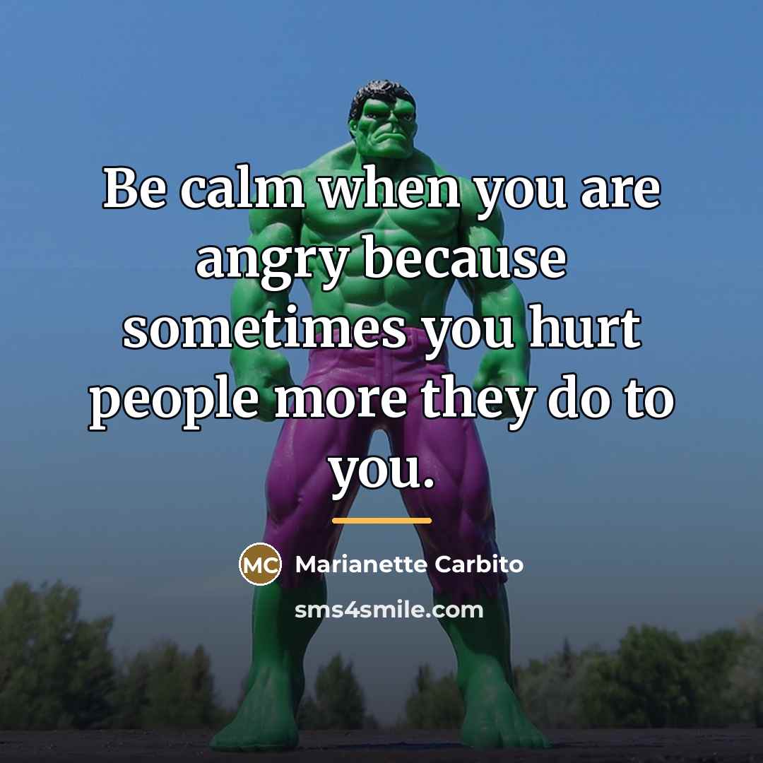 “Be calm when you are angry because sometimes you hurt…” quote by Marianette Carbito