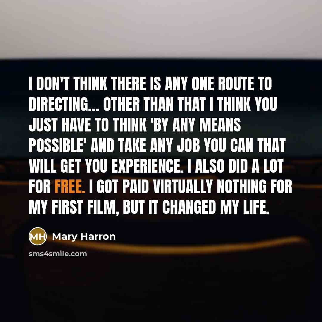 “I don't think there is any one route to directing....…” quote by Mary Harron
