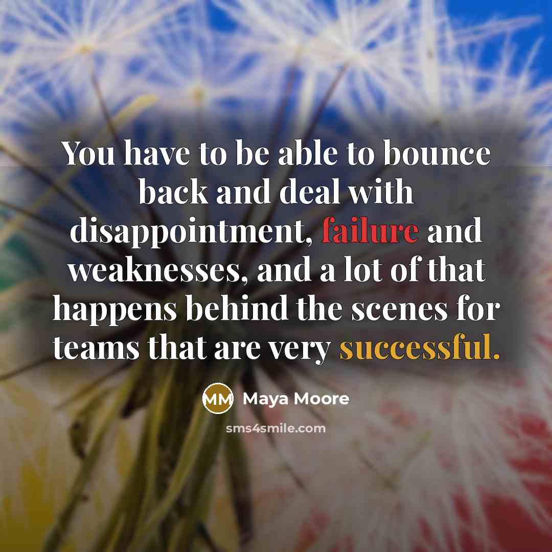 “You have to be able to bounce back and deal…” quote by Maya Moore
