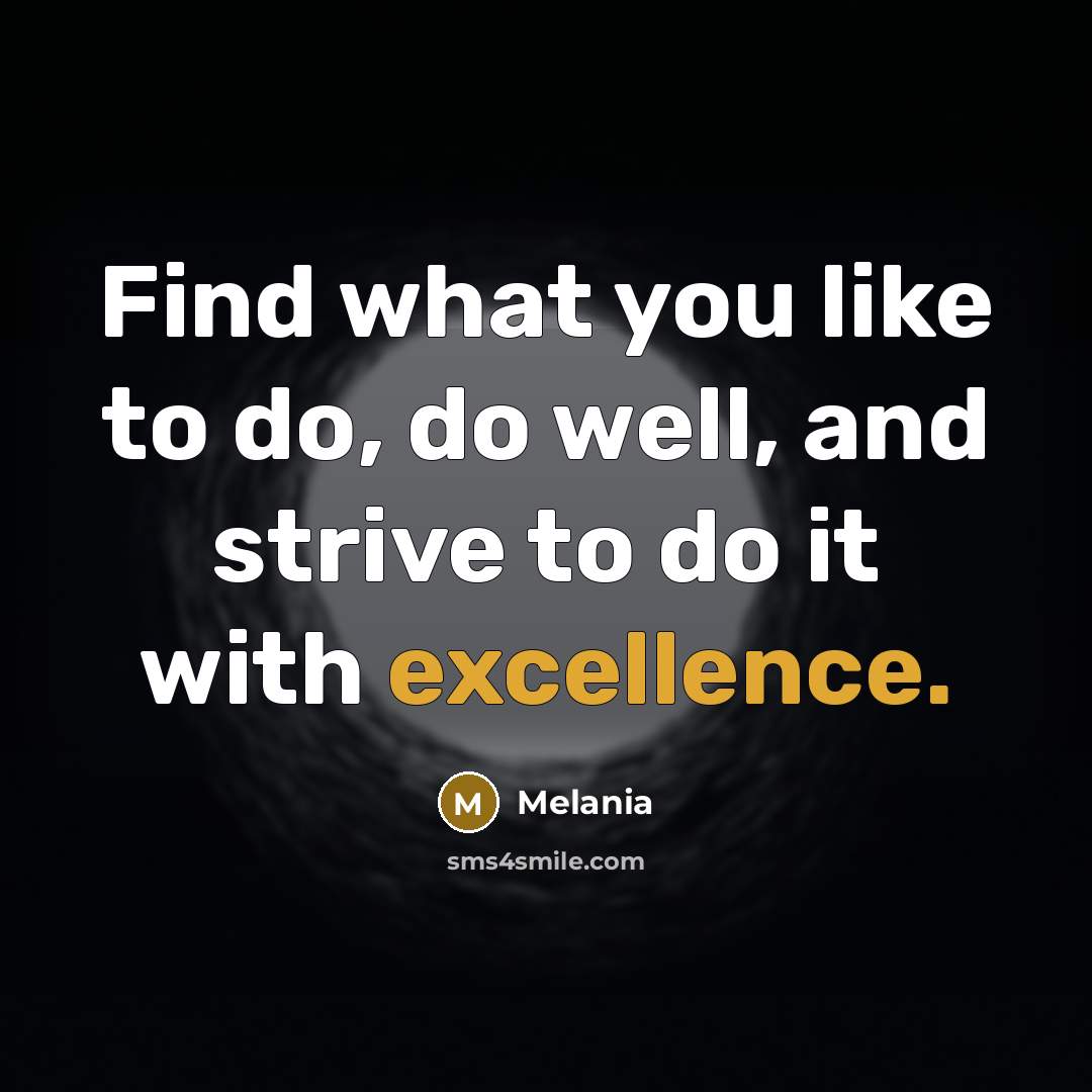 “Find what you like to do, do well, and strive…” quote by Melania