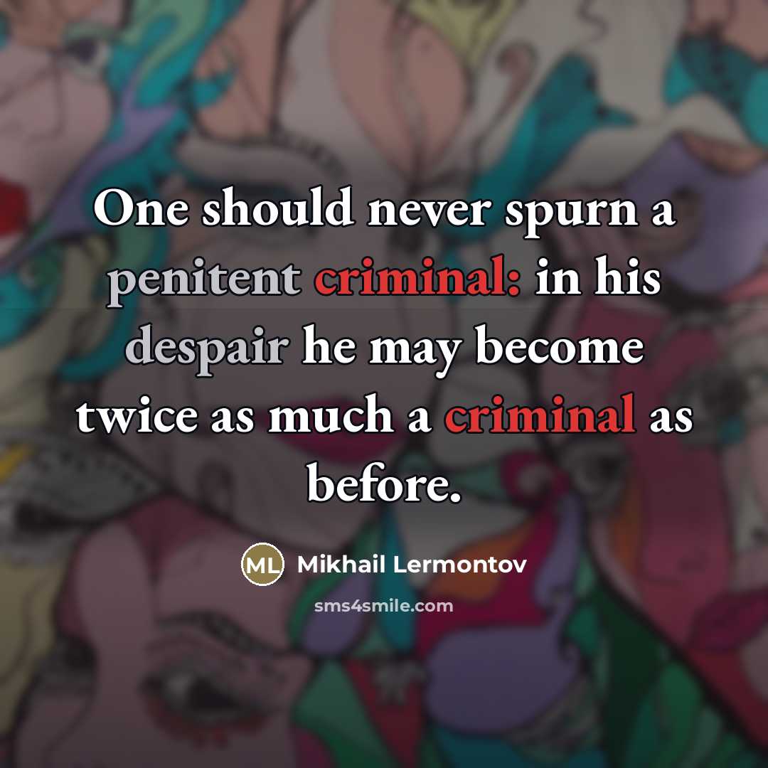 “One should never spurn a penitent criminal: in his despair…” quote by Mikhail Lermontov