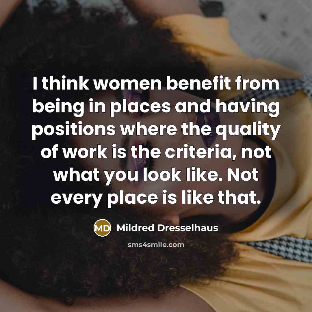 “I think women benefit from being in places and having…” quote by Mildred Dresselhaus
