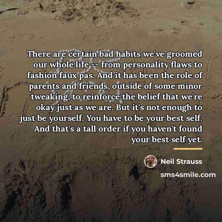 “There are certain bad habits we've groomed our whole life…” quote by Neil Strauss