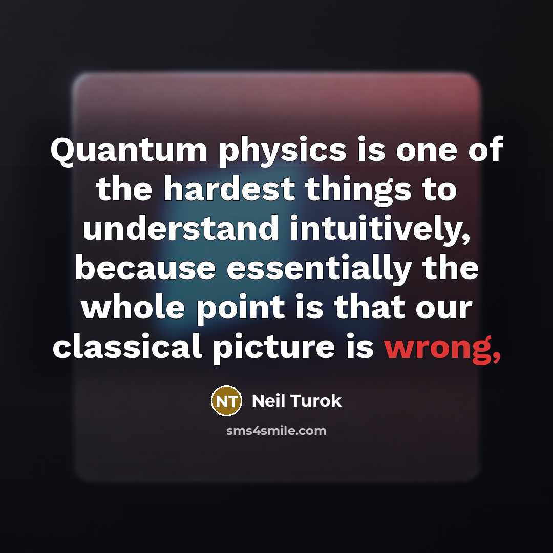 “Quantum physics is one of the hardest things to understand…” quote by Neil Turok