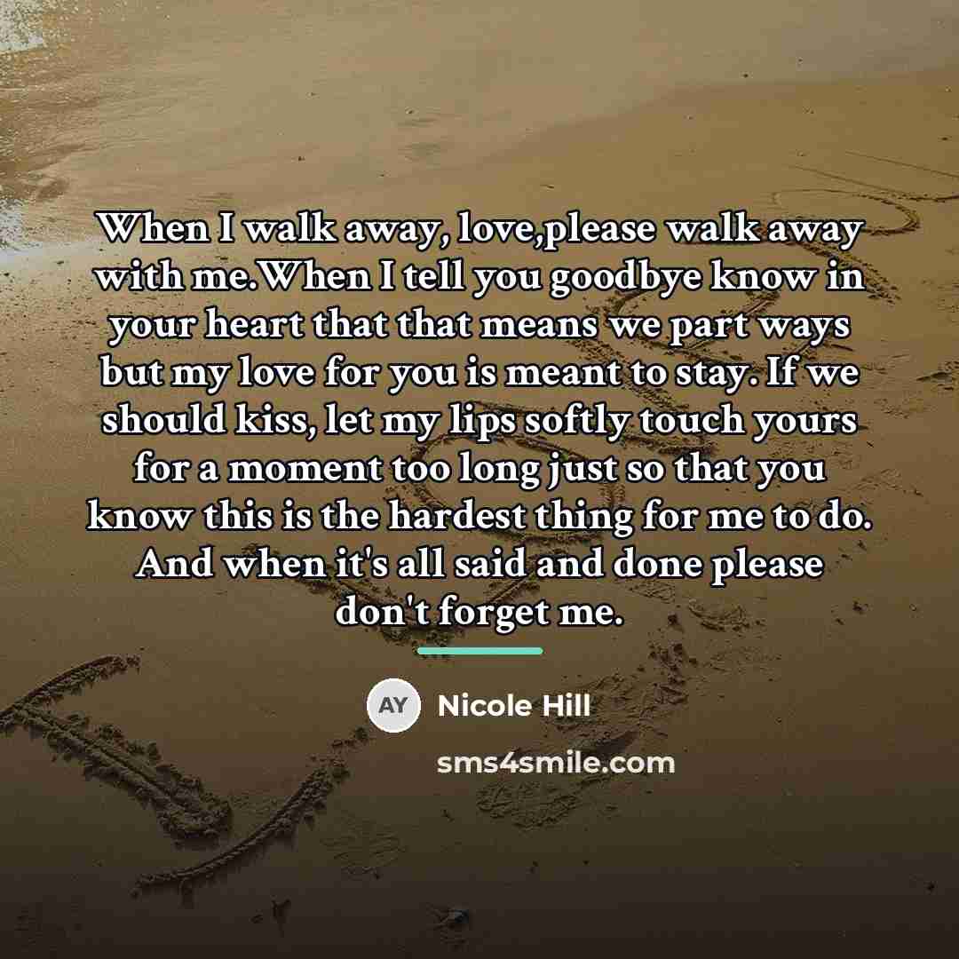 “When I walk away, love,please walk away with me.When I…” quote by Nicole Hill